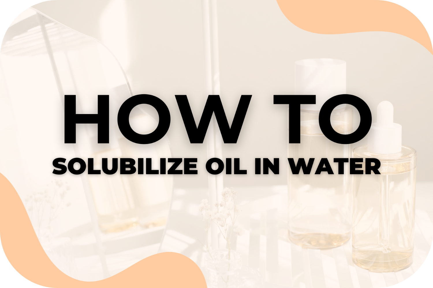 How to Properly Solubilize Essential Oils in Water & Why It Matters for Your Formulations